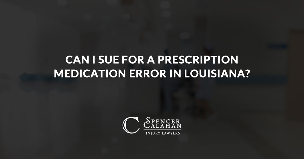 Can I Sue for a Prescription Medication Error in Louisiana? 